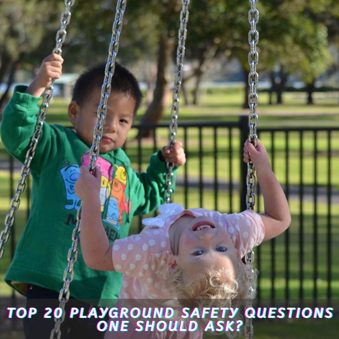 Top 20 Playground Safety Questions One Should Ask?